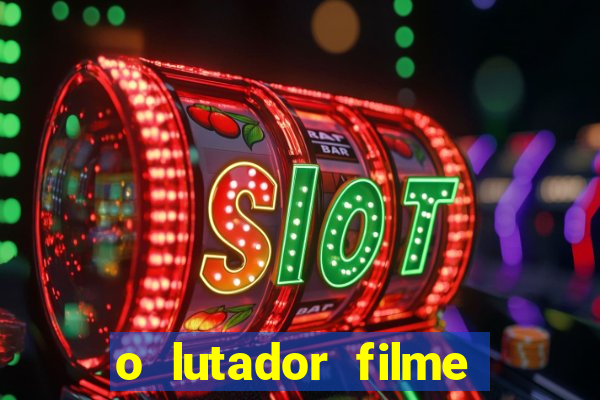 o lutador filme completo dublado mega filmes